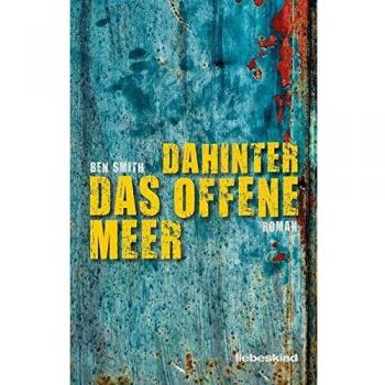 Ben Smith Dahinter Das Offene Meer: Roman