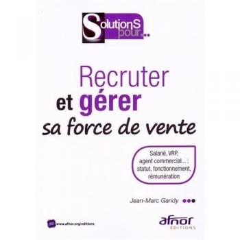 Recruter et gérer sa force de vente