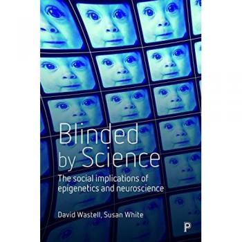 Blinded by Science: Social Implications of Epigenetics and Neuroscience