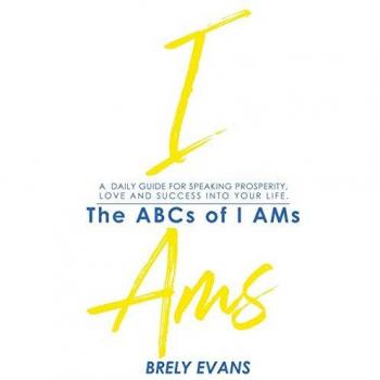 Brely Evans presents The ABCs of I AMs: A Daily Guide for Speaking Prosperity, Love, and Success in Your Life