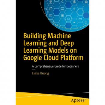 Building Machine Learning and Deep Learning Models on Google Cloud Platform