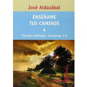 Enséñame tus caminos 4. Tiempo ordinario. Semanas 1 a 9: 72