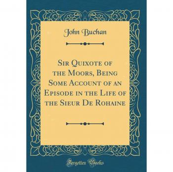 Sir Quixote of the Moors, Being Some Account of an Episode in the Life of the Sieur De Rohaine