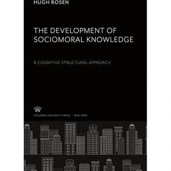Rosen, Hugh: The Development of Sociomoral Knowledge. a Cognitive-Structural Approach