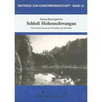 Schloss Hohenschwangau: Eine Untersuchung zum Schlossbau der Romantik (Beiträge zur Kunstwissenschaft (BZK))