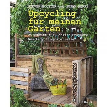Upcycling für meinen Garten: 25 Schritt-für-Schritt-Projekte aus Recyclingmaterialien