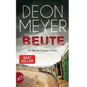 Deon Meyer Beute: Ein Bennie-Griessel-Thriller (Benny Griessel Romane, Band 7)
