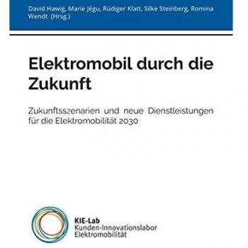 Elektromobil durch die Zukunft: Zukunftsszenarien und neue Dienstleistungen für die Elektromobilität 2030
