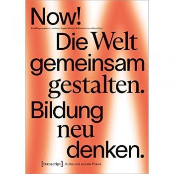 Now! Die Welt gemeinsam gestalten. Bildung neu denken