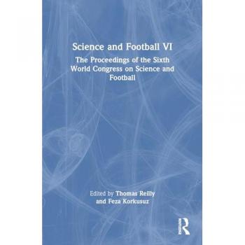 Science and Football VI: The Proceedings of the Sixth World Congress on Science and Football