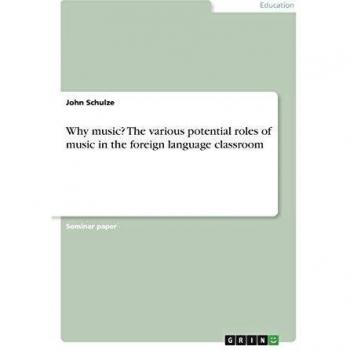 Why music? The various potential roles of music in the foreign language classroom