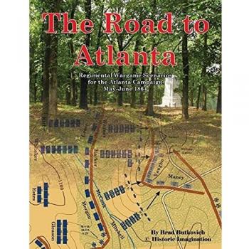 The Road to Atlanta: Regimental Wargame Scenarios for the Atlanta Campaign May-June 1864