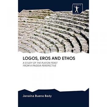 LOGOS, EROS AND ETHOS: A STUDY OF THE PLATON FEAST FROM A PAIDEIA PERSPECTIVE