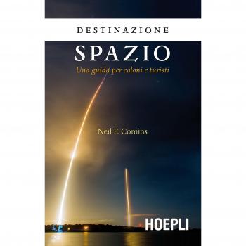 Destinazione spazio. Una guida per coloni e turisti