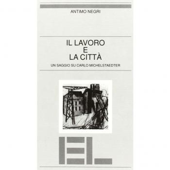 Il lavoro e la città. Un saggio su Carlo Michelstaedter