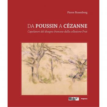 Da Poussin a Cézanne. Capolavori del disegno francese dalla collezione Prat. Catalogo della mostra (Venezia, 18 marzo-4 giugno 2017; Tolosa 23 giugno-1 ottobre 2017). Ediz. a colori
