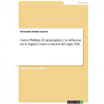 Curva Phillips. El desempleo y la inflacion en la región Cusco a inicios del siglo XXI