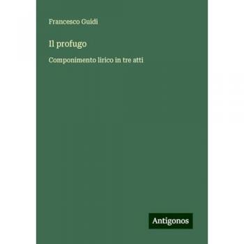 Il profugo: Componimento lirico in tre atti