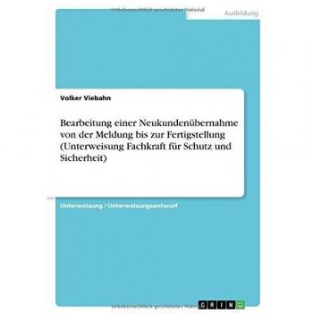 Bearbeitung einer Neukundenübernahme von der Meldung bis zur Fertigstellung (Unterweisung Fachkraft für Schutz und Sicherheit)