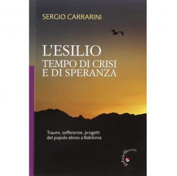 L' esilio. Tempo di crisi e di speranza. Traumi, sofferenze, progetti del popolo ebreo a Babilonia