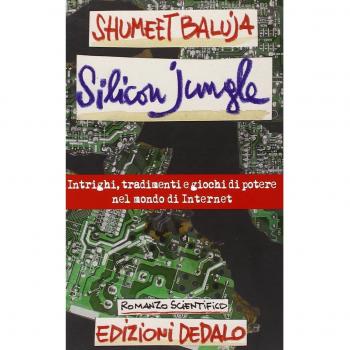 Silicon jungle. Intrighi, tradimenti e giochi di potere nel mondo di internet