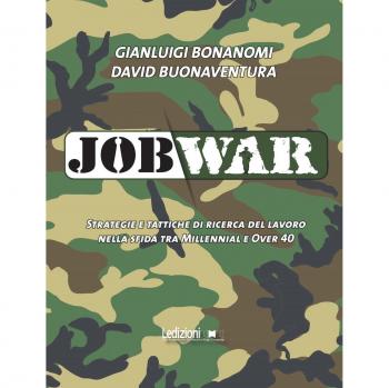 Job war. Strategie e tattiche di ricerca del lavoro nella sfida tra Millennial e Over 40