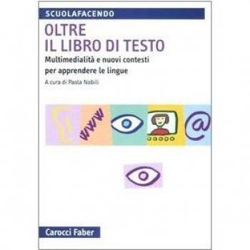 Oltre il libro di testo. Multimedialità e nuovi contesti per apprendere le lingue