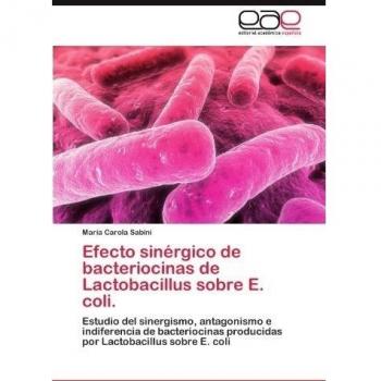Efecto sinérgico de bacteriocinas de Lactobacillus sobre E. coli.: Estudio del sinergismo, antagonismo e indiferencia de bacteriocinas producidas por Lactobacillus sobre E. coli