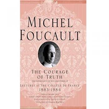 The Courage of Truth: The Government of Self and Others II: Lectures at the College de France, 1983-1984