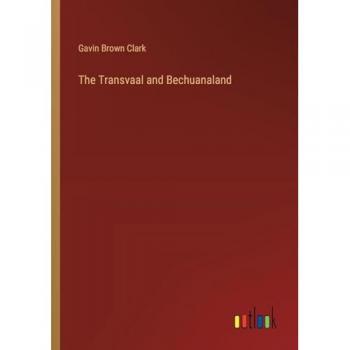 Clark, Gavin Brown: The Transvaal and Bechuanaland
