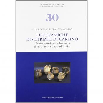 Le ceramiche invetriate di Carlino. Nuovo contributo allo studio di una produzione tardoantica