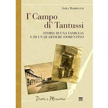 I' campo di' Tantussi. Storia di una famiglia e di un quartiere fiorentino