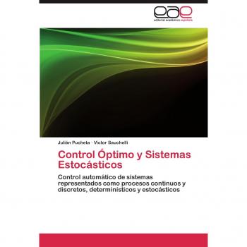 Control Óptimo y Sistemas Estocásticos: Control automático de sistemas representados como procesos continuos y discretos, determinísticos y estocásticos