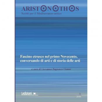 Aristonothos. Scritti sul Mediterraneo. Fascino etrusco nel primo Novecento, conversando di arti e di storia delle arti. Atti del Convegno
