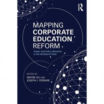 Mapping Corporate Education Reform: Power and Policy Networks in the Neoliberal State (Critical Social Thought)