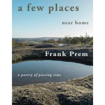 A Few Places Near Home: A Poetry of Passing Time