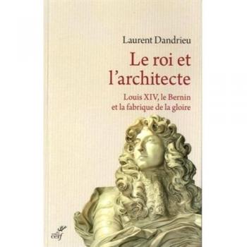 Le roi et l'architecte. louis xiv, le bernin et lafabrique de la gloire