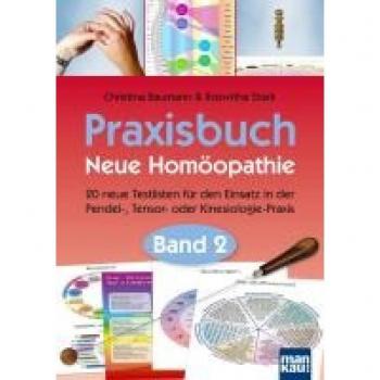 Praxisbuch Neue Homöopathie. Band 2: 20 neue Testlisten für den Einsatz in der Pendel-, Tensor