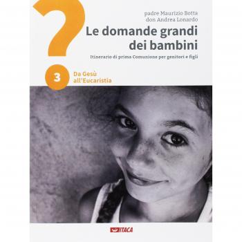 Le domande grandi dei bambini. Itinerario di prima Comunione per genitori e figli. Vol. 3: Da Gesù all'Eucaristia