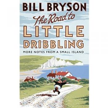The Road to Little Dribbling: More Notes from a Small Island by Bill Bryson...