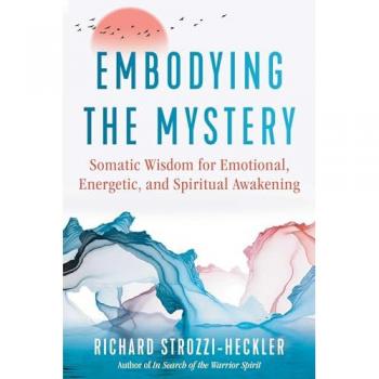 Embodying the Mystery : Somatic Wisdom for Emotional, Energetic, and Spiritual Awakening