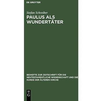 Paulus Als Wundertater, Beihefte Zur Zeitschrift Fur Die Neutestamentliche Wissenschaft Und Die kunDe Der Alteren Kirche