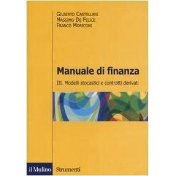 Manuale di finanza. Vol. 3: Modelli stocastici e contratti derivati.