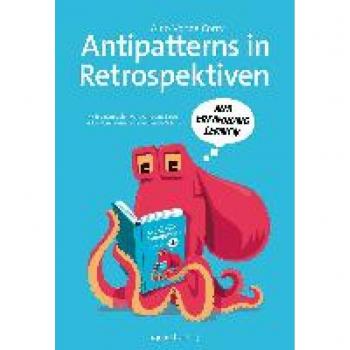 Corry, Aino Vonge Antipatterns In Retrospektiven – Mit Einem Geleitwort Von Diana Larsen / Aus Dem Engl. V. Daniela Schubert: Aus Erfahrung Lernen