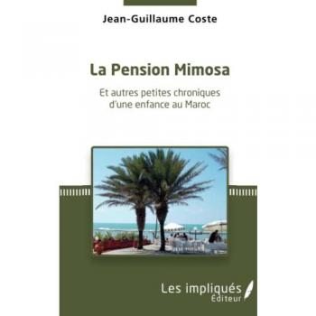 La pension Mimosa: Et autres petites chroniques d'une enfance au Maroc