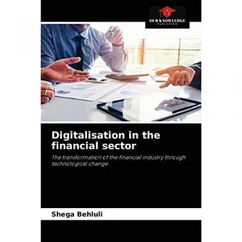 Digitalisation in the financial sector: The transformation of the financial industry through technological change