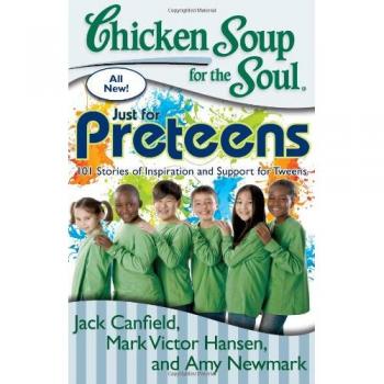 Chicken Soup for the Soul : Just for Preteens: 101 Stories of Inspiration and Support for Tweens
