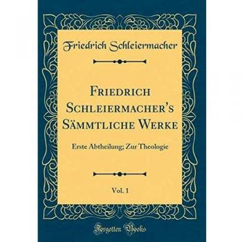 Friedrich Schleiermacher's Sämmtliche Werke, Vol. 1: Erste Abtheilung; Zur Theologie