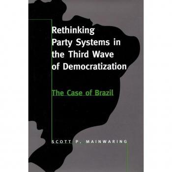 Rethinking Party Systems in the Third Wave of Democratization by Scott P. Mainwaring