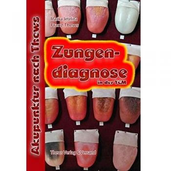 Franz Thews Zungendiagnose In 54 Bildern: Traditionelle Chinesische Medizin